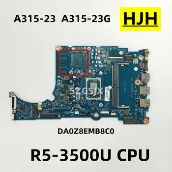 За Acer Aspire A315-23, A315-23G, дънна Платка на лаптоп DA0Z8EMB8C0, процесор AMD R5-3500U DDR4 100% Тест
